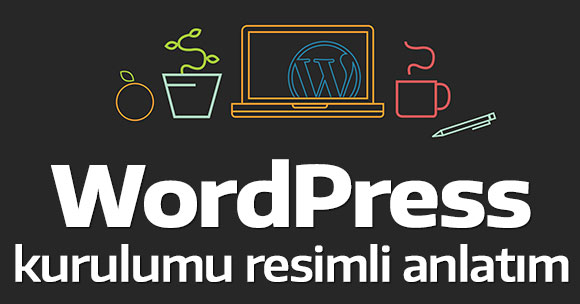 WordPress Kurulumu Resimli Anlatım