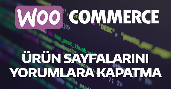 WooCommerce ürün yorumlarını kapatma