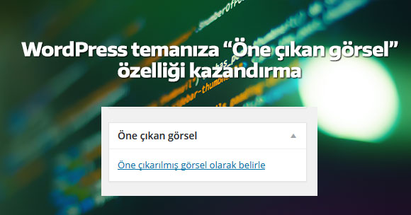 Temanıza Öne çıkarılmış görsel özelliği kazandırma