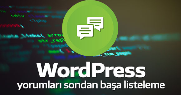 WordPress yorumları sondan başa listeleme