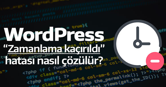 WordPress: “Zamanlama kaçırıldı” hatası nasıl çözülür?