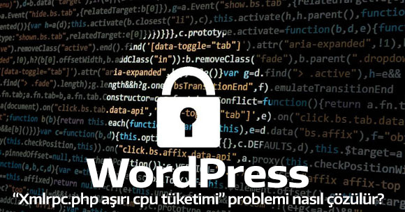 WordPress xmlrpc.php aşırı cpu tüketimi problemi nasıl çözülür?