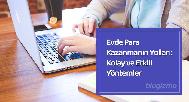 Evde Para Kazanmanın Yolları: Kolay ve Etkili Yöntemler