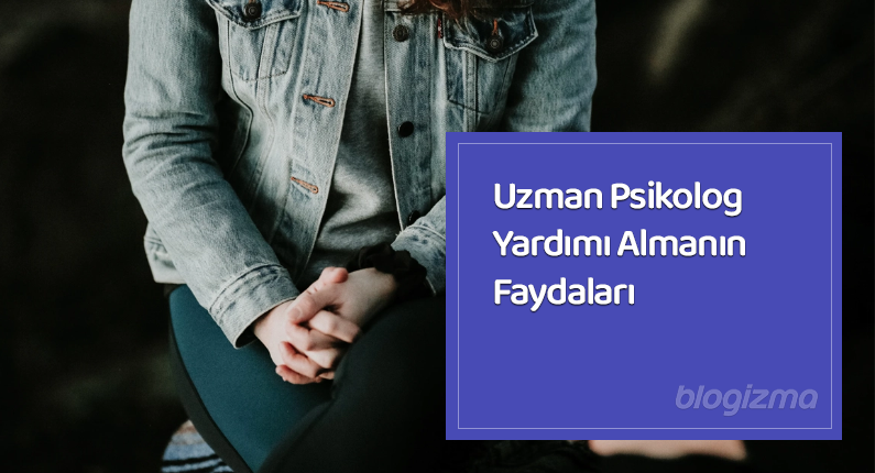 Uzman Psikolog Yardımı Almanın Faydaları