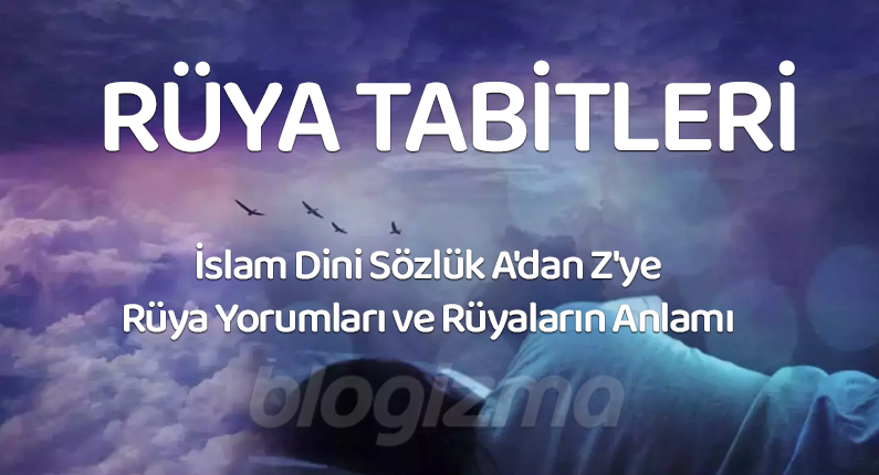 Rüya Tabirleri – İslam Dini Sözlük A’dan Z’ye Rüya Yorumları ve Rüyaların Anlamı