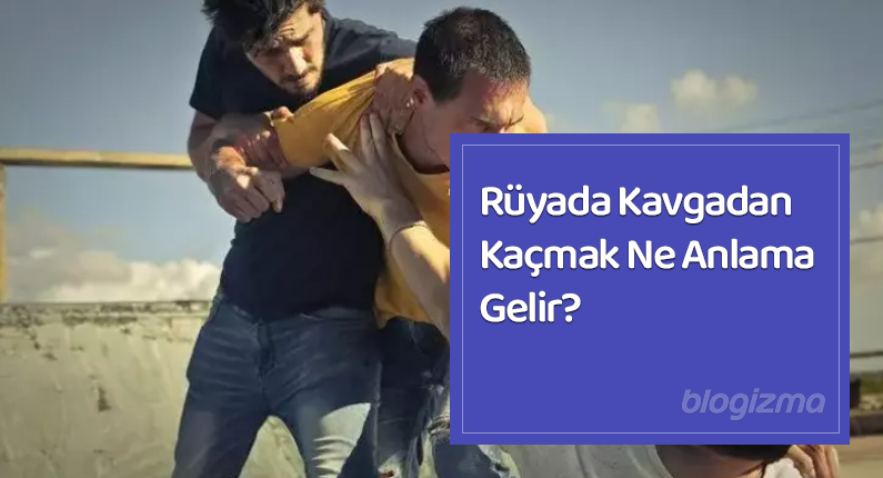 Rüyada Kavgadan Kaçmak Ne Anlama Gelir?