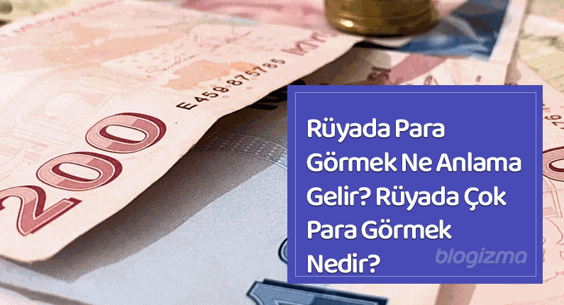 Rüyada Para Görmek Ne Anlama Gelir? Rüyada Çok Para Görmek Nedir?