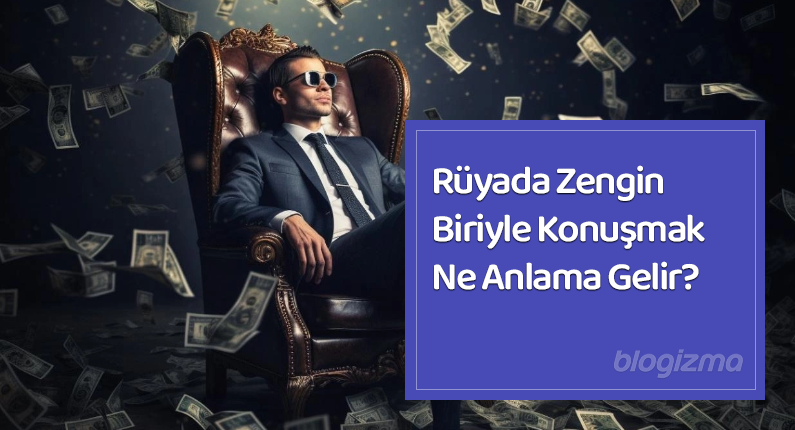 Rüyada Zengin Biriyle Konuşmak Ne Anlama Gelir?