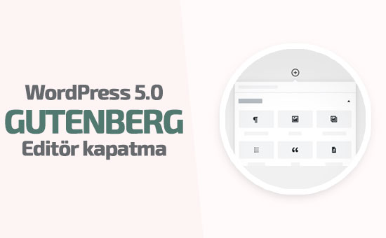 WordPress 5.0 Gutenberg editörü kaldırma